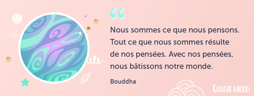 citation de Bouddha "Nous sommes ce que nous pensons"