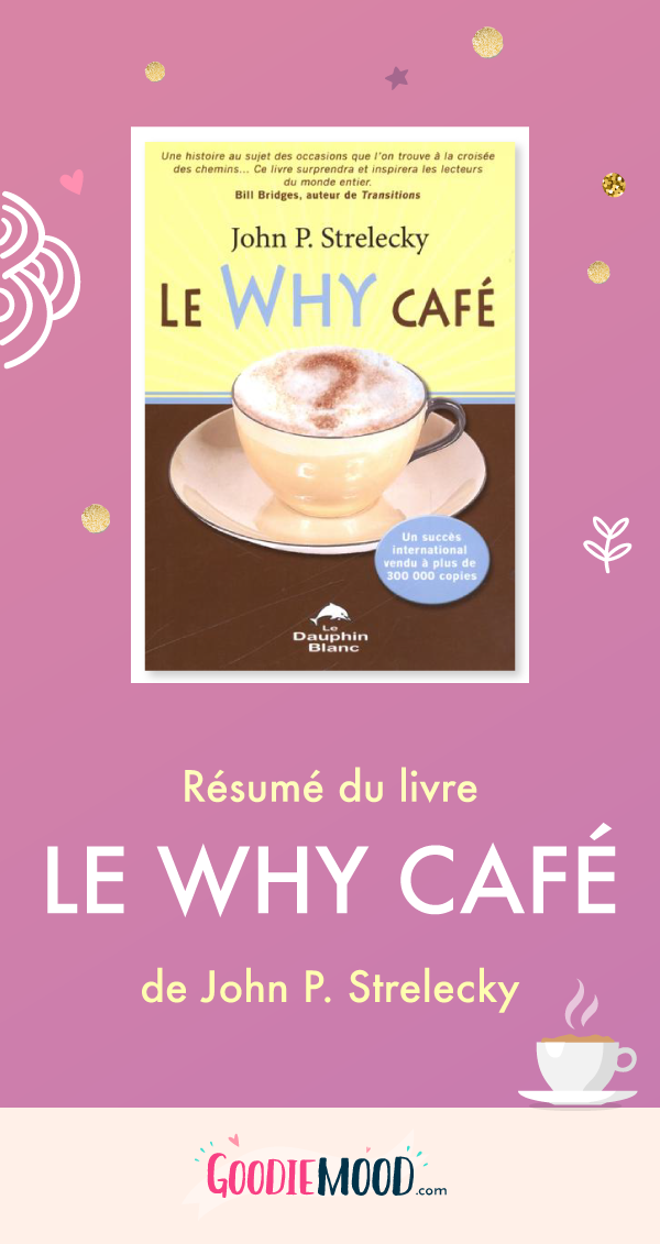 ⭐️ Découvre le résumé du livre de John P. Strelecky "Le WHY Café" sous forme d'infogrephie illustrée, sur Goodie Mood, le blog Feel Good et Créativité