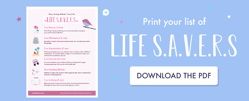 Download the life S.A.V.E.R.S from the Miracle Morning and print them out !
