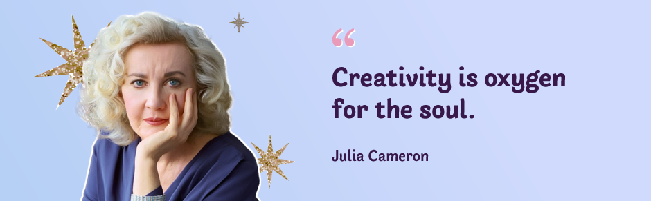 quote inspiration Julia Cameron the Artist's way - Creativity is oxygen for the soul


