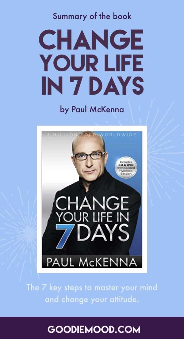 Summary of the book "Change your life in 7 days" by Paul McKenna #selfhelp #paulmckenna #hypnose #infographics