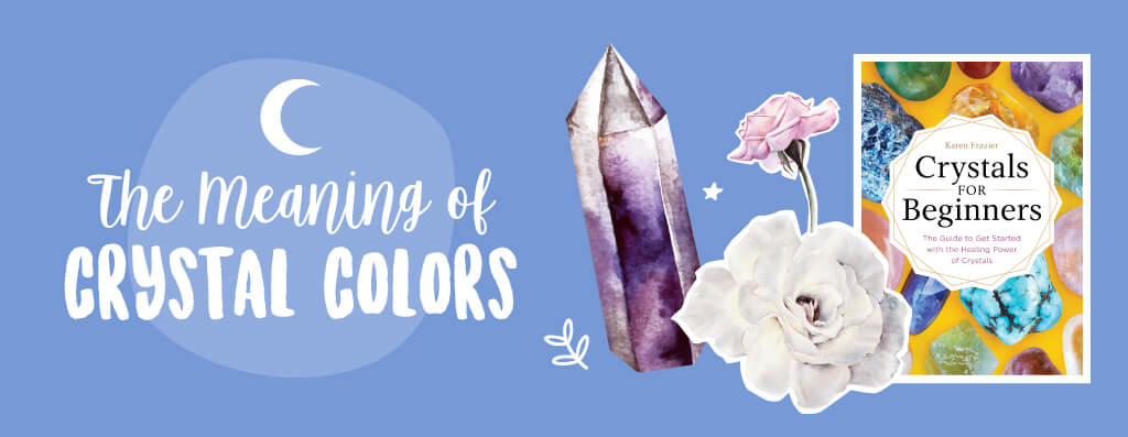 Understanding the Meanings and Energy Behind Crystal Colors