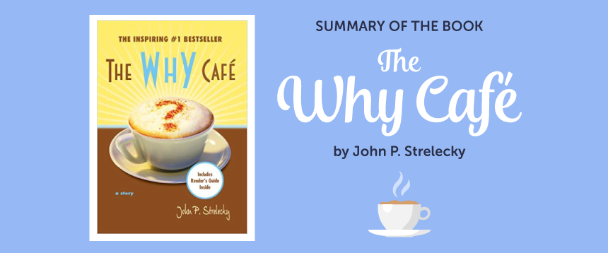 Summary of the Why Café #whycafe #johnpstrelecky