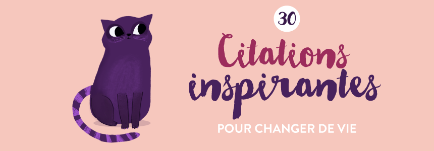 30 citations inspirantes et illustrées pour changer de vie!
